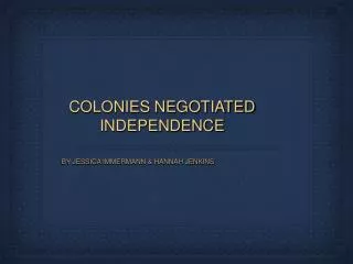 COLONIES NEGOTIATED INDEPENDENCE