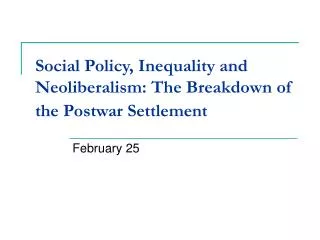 Social Policy, Inequality and Neoliberalism: The Breakdown of the Postwar Settlement