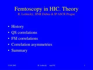 Femtoscopy in HIC. Theory R. Lednický, JINR Dubna &amp; IP ASCR Prague