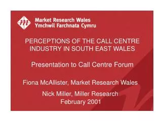 PERCEPTIONS OF THE CALL CENTRE INDUSTRY IN SOUTH EAST WALES Presentation to Call Centre Forum