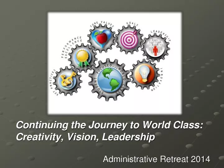 continuing the journey to world class creativity vision leadership administrative retreat 2014