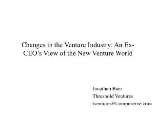 Changes in the Venture Industry: An Ex-CEO’s View of the New Venture World
