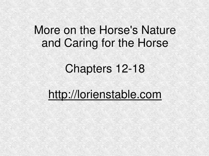 more on the horse s nature and caring for the horse chapters 12 18 http lorienstable com