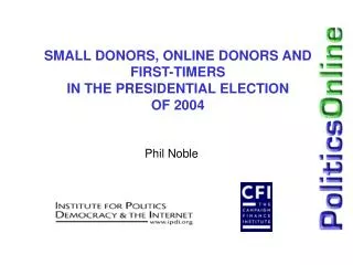 SMALL DONORS, ONLINE DONORS AND FIRST-TIMERS IN THE PRESIDENTIAL ELECTION OF 2004