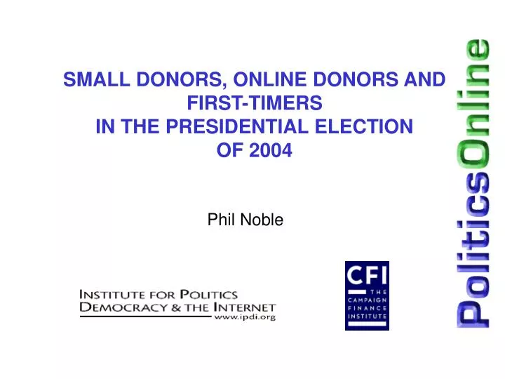 small donors online donors and first timers in the presidential election of 2004