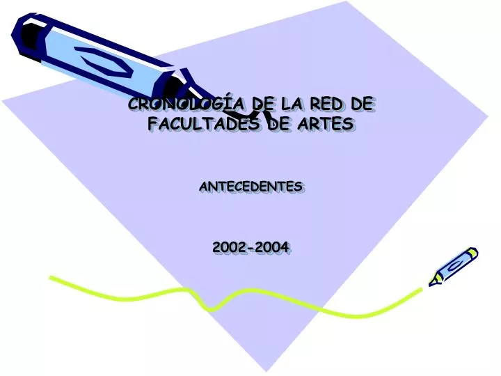 cronolog a de la red de facultades de artes antecedentes 2002 2004