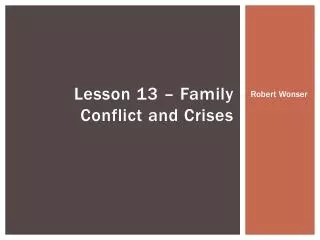 Lesson 13 – Family Conflict and Crises