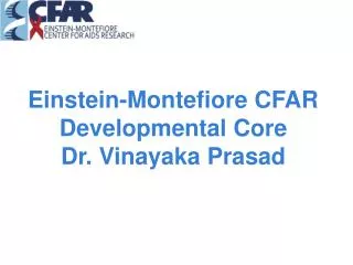 Einstein-Montefiore CFAR Developmental Core Dr. Vinayaka Prasad