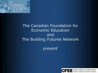 The Canadian Foundation for Economic Education and The Building Futures Network present