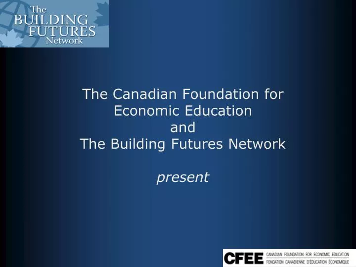 the canadian foundation for economic education and the building futures network present
