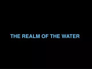 THE REALM OF THE WATER
