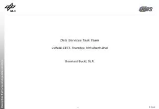 Data Services Task Team CONAE CETT, Thursday, 10th March 2005 Bernhard Buckl, DLR