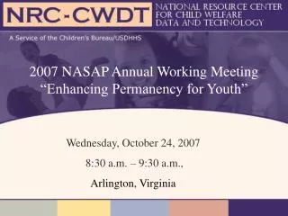 2007 NASAP Annual Working Meeting “Enhancing Permanency for Youth”