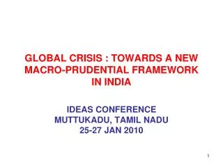 GLOBAL CRISIS : TOWARDS A NEW MACRO-PRUDENTIAL FRAMEWORK IN INDIA