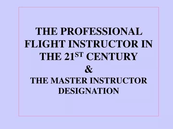 the professional flight instructor in the 21 st century the master instructor designation