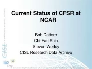 Current Status of CFSR at NCAR Bob Dattore Chi-Fan Shih Steven Worley CISL Research Data Archive