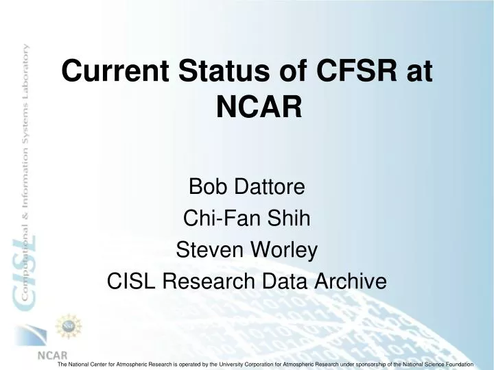 current status of cfsr at ncar bob dattore chi fan shih steven worley cisl research data archive