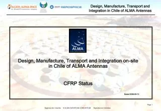 Design, Manufacture, Transport and Integration on-site in Chile of ALMA Antennas CFRP Status