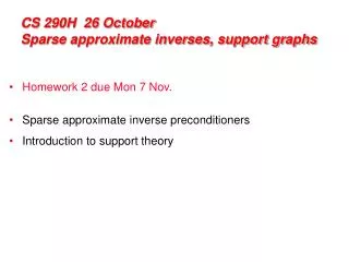 CS 290H 26 October Sparse approximate inverses, support graphs