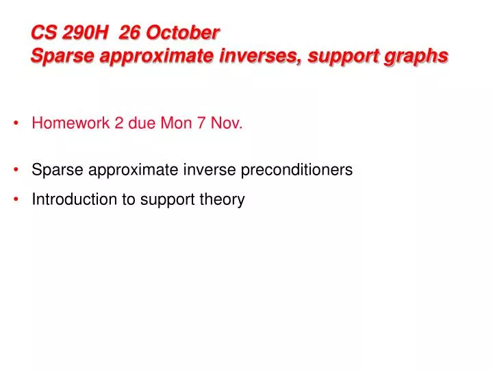 cs 290h 26 october sparse approximate inverses support graphs