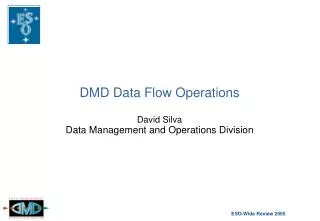 DMD Data Flow Operations David Silva Data Management and Operations Division
