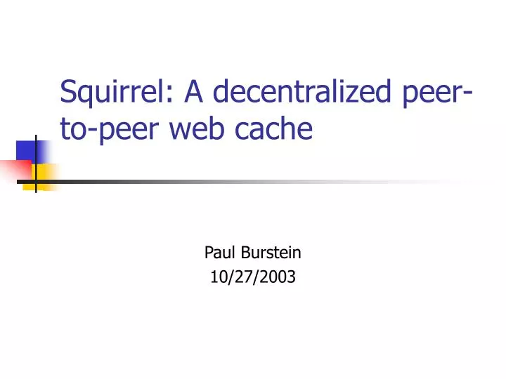 squirrel a decentralized peer to peer web cache