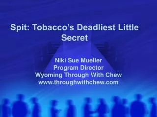 Spit: Tobacco’s Deadliest Little Secret