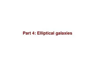 Part 4: Elliptical galaxies