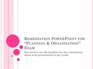 Remediation PowerPoint for “Planning &amp; Organization” Exam