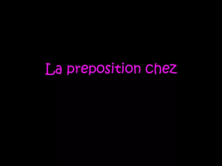 la preposition chez