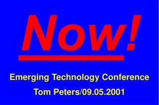 Now ! Emerging Technology Conference Tom Peters/09.05.2001