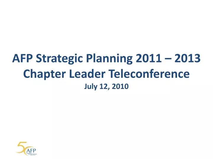 afp strategic planning 2011 2013 chapter leader teleconference july 12 2010