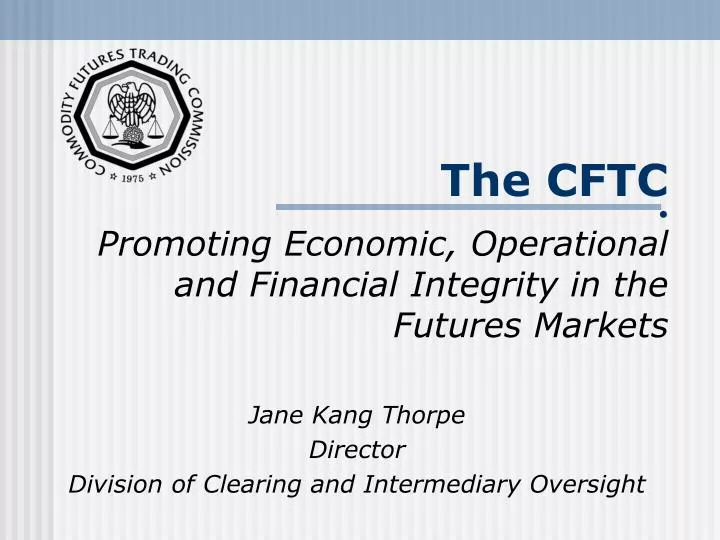 the cftc promoting economic operational and financial integrity in the futures markets