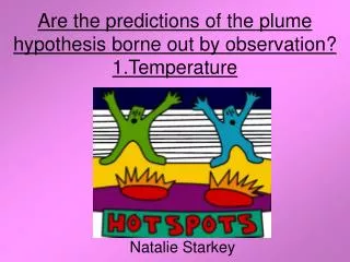 Are the predictions of the plume hypothesis borne out by observation? 1.Temperature