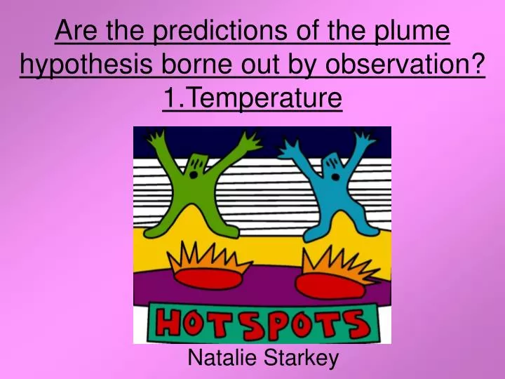 are the predictions of the plume hypothesis borne out by observation 1 temperature