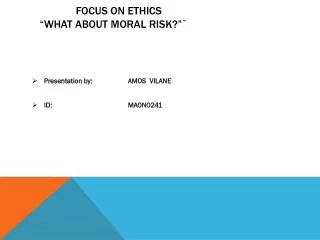 Focus On Ethics “What about Moral risk?”`