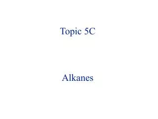 Topic 5C Alkanes