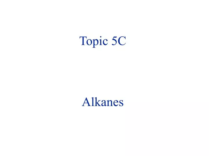 topic 5c alkanes