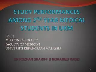 STUDY PERFORMANCES AMONG 2 ND YEAR MEDICAL STUDENTS IN UKM