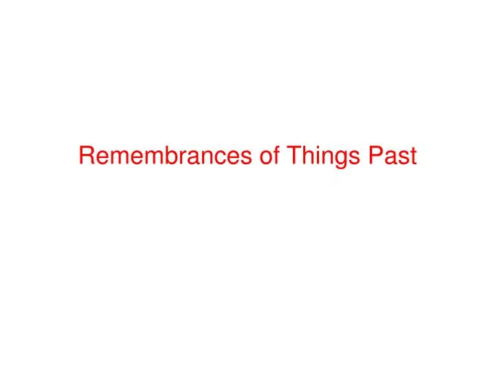 remembrances of things past