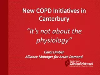 New COPD Initiatives in Canterbury “It's not about the physiology”