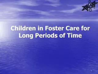 Children in Foster Care for Long Periods of Time