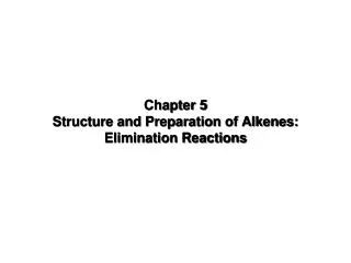 Chapter 5 Structure and Preparation of Alkenes: Elimination Reactions