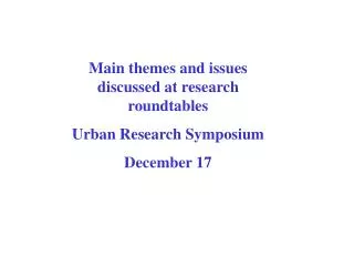Main themes and issues discussed at research roundtables Urban Research Symposium December 17