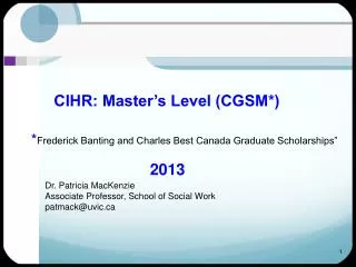 CIHR: Master’s Level (CGSM*) * Frederick Banting and Charles Best Canada Graduate Scholarships”