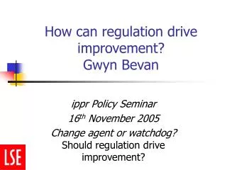 How can regulation drive improvement? Gwyn Bevan