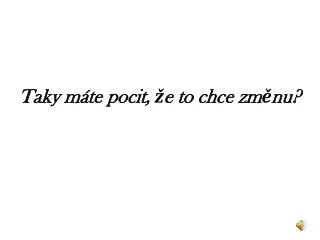 taky m te pocit e to chce zm nu
