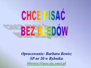 Opracowanie: Barbara Benisz SP nr 20 w Rybniku bbenisz@poczta.onet.pl