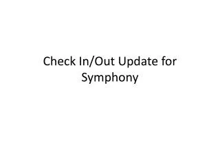 Check In/Out Update for Symphony