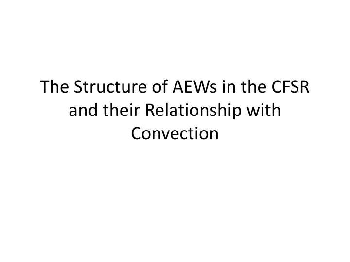 the structure of aews in the cfsr and their relationship with convection